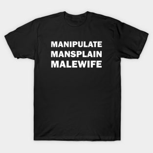 Manipulate Mansplain Malewife T-Shirt